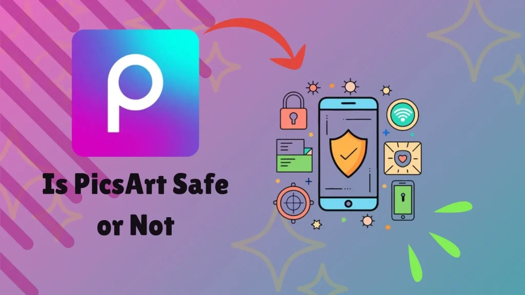 Is PicsArt Safe